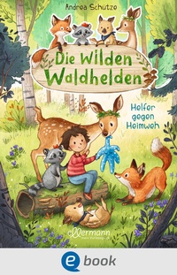 Abbildung von: Die wilden Waldhelden. Helfer gegen Heimweh - Ellermann