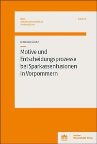 Abbildung von: Motive und Entscheidungsprozesse bei Sparkassenfusionen in Vorpommern - Berliner Wissenschafts-Verlag
