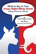 Cover: What to Say to Your Crazy Right-Wing Uncle - Sam/Phil Books