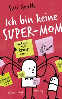 Abbildung von: Ich bin keine Super-Mom und will auch keine werden - Eulenspiegel Verlag