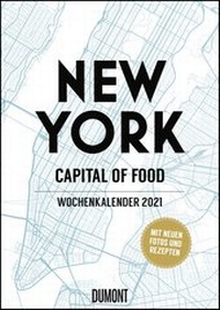 Abbildung von: New York Wochenkalender 2021 - Küche und Lifestyle im Big Apple - Kalender mit 53 Blatt, vielen Fotos und Rezepten - Format 21,0 x 29,7 cm - Spiralbindung - DuMont Kalenderverlag