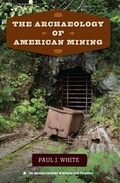 Cover: The Archaeology of American Mining - University Press of Florida