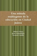 Cover: Una Mirada Multiagente a La Educacion En Ciudad Juarez, - Lulu.com