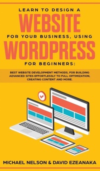 Abbildung von: Learn to Design a Website for Your Business, Using WordPress for Beginners - Ethan Girard