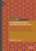 Cover: The Marketing of World War II in the US, 1939-1946 - Palgrave Pivot