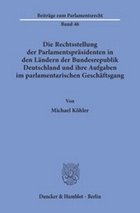 Abbildung von: Die Rechtsstellung der Parlamentspräsidenten in den Ländern der Bundesrepublik Deutschland und ihre Aufgaben im parlamentarischen Geschäftsgang - fibre