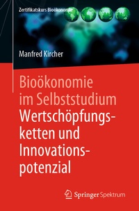 Abbildung von: Bioökonomie im Selbststudium: Wertschöpfungsketten und Innovationspotenzial - Springer Spektrum
