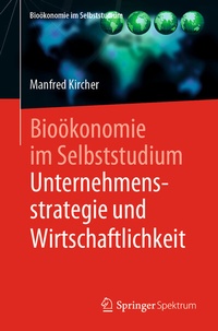 Abbildung von: Bioökonomie im Selbststudium: Unternehmensstrategie und Wirtschaftlichkeit - Springer Spektrum