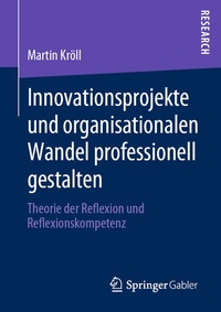 Abbildung von: Innovationsprojekte und organisationalen Wandel professionell gestalten - Springer Gabler