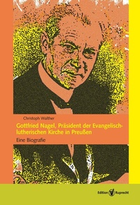 Abbildung von: Gottfried Nagel, Präsident der Evangelisch-lutherischen Kirche in Preußen - Edition Ruprecht