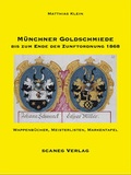 Cover: M&uuml;nchner Goldschmiede bis zum Ende der Zunftordnung 1868 - scaneg