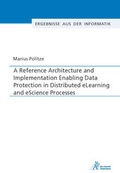 Cover: A Reference Architecture and Implementation Enabling Data Protection in Distributed eLearning and eScience Processes - Apprimus Verlag