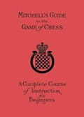 Cover: Mitchell's Guide to the Game of Chess - Ishi Press