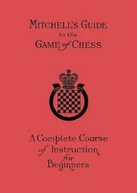 Enlarge image Cover: Mitchell's Guide to the Game of Chess - Ishi Press