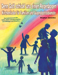 Abbildung von: Denn Gott schickt uns einen Regenbogen - Kirchenlieder für Familien und Jugendgottesdienste - Janetzko, Stephen