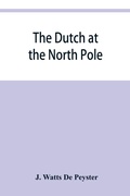 Cover: The Dutch at the North pole and the Dutch in Maine. A paper read before the New York historical society, 3d March, 1857 - ALPHA EDITION