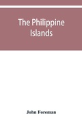 Cover: The Philippine Islands. A political, geographical, ethnographical, social and commercial history of the Philippine Archipelago and its political dependencies, embracing the whole period of Spanish rule - ALPHA EDITION