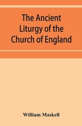 Cover: The ancient liturgy of the Church of England, according to the uses of Sarum, York, Hereford, and Bangor, and the Roman liturgy arranged in parallel columns with preface and notes - ALPHA EDITION