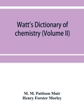 Cover: Watt's Dictionary of chemistry (Volume II) - ALPHA EDITION