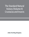 Cover: The standard natural history (Volume II) Crustacea and Insects - ALPHA EDITION