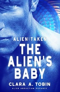 Cover: Alien: Taken - The Alien's Baby (Alien Abduction Romance) - Alien Abduction Romance