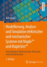 Enlarge image Cover: Modellierung, Analyse und Simulation elektrischer und mechanischer Systeme mit MapleT und MapleSimT - Springer Vieweg