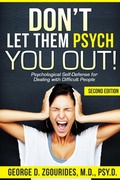 Cover: DON'T LET THEM PSYCH YOU OUT! Psychological Self-Defense for Dealing with Difficult People - Second Edition - Lulu.com
