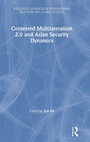 Cover: Contested Multilateralism 2.0 and Asian Security Dynamics - Routledge