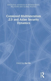 Enlarge image Cover: Contested Multilateralism 2.0 and Asian Security Dynamics - Routledge