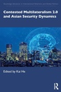 Cover: Contested Multilateralism 2.0 and Asian Security Dynamics - Routledge