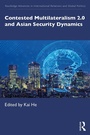 Cover: Contested Multilateralism 2.0 and Asian Security Dynamics - Routledge