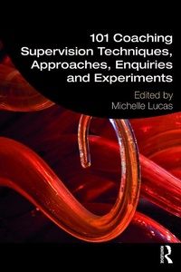Abbildung von: 101 Coaching Supervision Techniques, Approaches, Enquiries and Experiments - Routledge