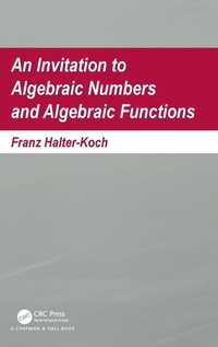 Enlarge image Cover: An Invitation To Algebraic Numbers And Algebraic Functions - CRC Press