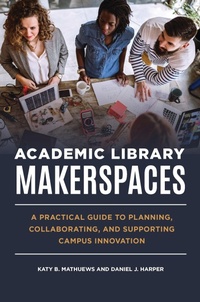 Abbildung von: Academic Library Makerspaces - Libraries Unlimited Inc