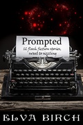 Cover: Prompted; 12 Flash Fiction Stories, Sweet to Sizzling - Elva Birch
