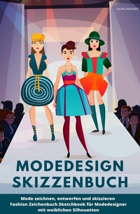 Abbildung von: Modedesign Skizzenbuch Mode zeichnen, entwerfen und skizzieren Fashion Zeichenbuch Sketchbook für Modedesigner mit weiblichen Silhouetten - epubli