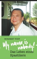 Cover: My name is nobody! - Das Leben eines Spastikers - Books on Demand