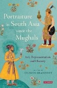 Abbildung von: Portraiture in South Asia since the Mughals - India Research Press