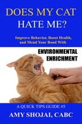 Cover: Does My Cat Hate Me? Improve Behavior, Boost Health, & Mend Your Bond With Environmental Enrichment (Quick Tips Guide, #5) - Furry Muse Publishing