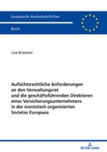 Abbildung von: Aufsichtsrechtliche Anforderungen an den Verwaltungsrat und die geschaeftsfuehrenden Direktoren eines Versicherungsunternehmens in der monistisch organisierten Societas Europaea - Peter Lang Verlag