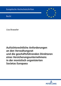 Abbildung von: Aufsichtsrechtliche Anforderungen an den Verwaltungsrat und die geschaeftsfuehrenden Direktoren eines Versicherungsunternehmens in der monistisch organisierten Societas Europaea - Peter Lang Verlag