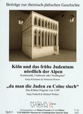 Cover: K&ouml;ln und das fr&uuml;he Judentum n&ouml;rdlich der Alpen. Kontinuit&auml;t, Umbruch oder Neubeginn/ "da man die Juden zu Colne sluch". Das K&ouml;lner Pogrom von 1349 - Verlag der Buchhandlung Klaus Bittner
