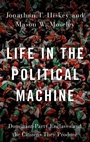 Cover: Life in the Political Machine - Oxford University Press Inc