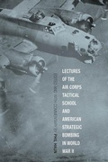 Cover: Lectures of the Air Corps Tactical School and American Strategic Bombing in World War II - The University Press of Kentucky