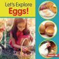 Cover: Let's Explore Eggs! - Lerner Publishing Group