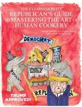 Cover: Compassionate Republican's Guide to Mastering the Art of Human Cookery - Distributed By Ingram Spark