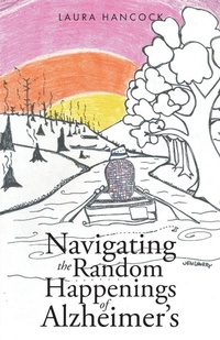 Enlarge image Cover: Navigating the Random Happenings of Alzheimer's - Trilogy Christian Publishing