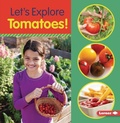 Cover: Let's Explore Tomatoes! - Lerner Publishing Group