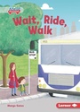 Cover: Wait, Ride, Walk - Lerner Publishing Group