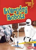 Cover: Everyday Robots - Lerner Publishing Group